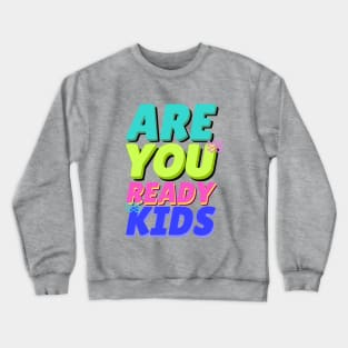 are you ready kids Crewneck Sweatshirt